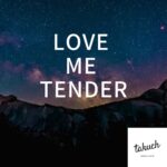 LOVE ME TENDER